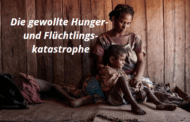 Die gewollte Hunger- und Flüchtlingskatastrophe