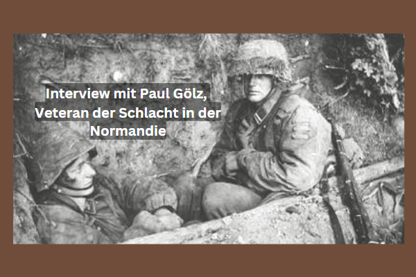 Interview mit Paul Gölz, Veteran der Schlacht in der Normandie