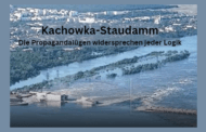 Kachowka-Staudamm – Die Propagandalügen widersprechen jeder Logik
