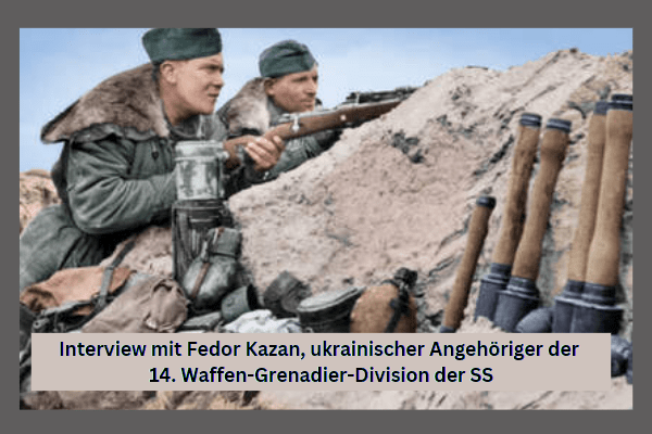 Interview mit Fedor Kazan, ukrainischer Angehöriger der 14. Waffen-Grenadier-Division der SS