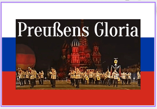 Im Jahre 2007 spielte das Musikkorps der Bundeswehr, unter riesigem Applaus, auf dem Roten Platz in Moskau „Preußens Gloria“. Wer hätte das jemals gedacht? Und so lautete auch, in Erstaunen, die Überschrift damals der staatlichen russischen Nachrichtenagentur „Novosti“: „Preußens Gloria auf dem Roten Platz in Moskau.“