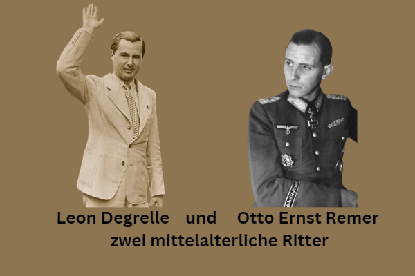 Leon Degrelle und Otto Ernst Remer zwei mittelalterliche Ritter