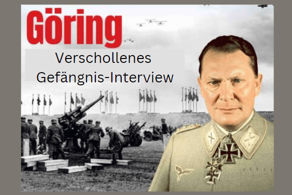 Verschollenes Gefängnis-Interview mit Hermann Göring: Die Enthüllungen des Reichsmarschalls