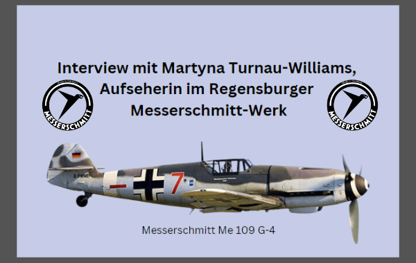 Interview mit Martyna Turnau-Williams, einer Aufseherin im Regensburger Messerschmitt-Werk.