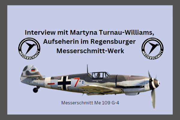 Interview mit Martyna Turnau-Williams, einer Aufseherin im Regensburger Messerschmitt-Werk.