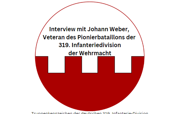 Interview mit Johann Weber, Veteran des Pionierbataillons der 319. Infanteriedivision der Wehrmacht