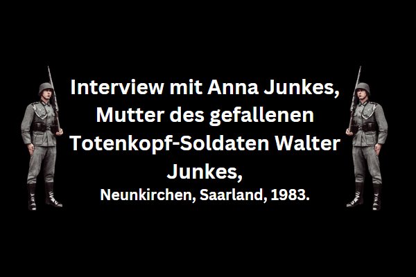 Interview mit Anna Junkes, Mutter des gefallenen Totenkopf-Soldaten Walter Junkes