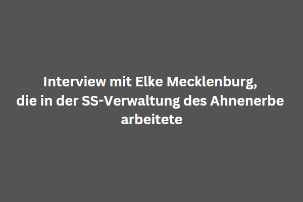 Interview mit Elke Mecklenburg, die in der SS-Verwaltung des Ahnenerbe arbeitete