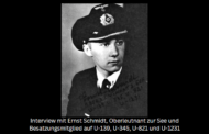 Interview mit Ernst Schmidt, Oberleutnant zur See und Besatzungsmitglied auf U-139, U-345, U-821 und U-1231