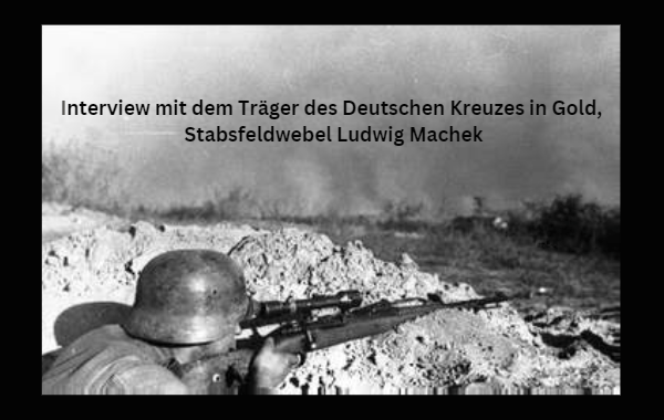 Interview mit dem Träger des Deutschen Kreuzes in Gold, Stabsfeldwebel Ludwig Machek, der in der 5. Kompanie, I. Bataillon, Jäger-Regiment 28, 8. Jäger-Division diente.